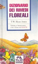 Dizionario dei Rimedi Floreali – Salute e Benessere con i Fiori di Bach