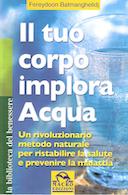 Il Tuo Corpo Implora Acqua – Un Rivoluzionario Metodo Naturale per Ristabilire la Salute e Prevenire la Malattia