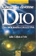 Come Dio Divenne Dio – Una Biologia Collettiva – Dalla Cellula al Sole