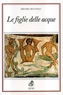 Le Figlie delle Acque - Presenze del Femminile nel Mito e nella Letteratura, Bulteau Michel