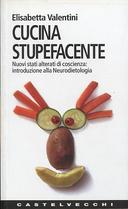 Cucina Stupefacente • Nuovi Stati Alterati di Coscienza : Introduzione alla Neurodietologia, Valentini Elisabetta