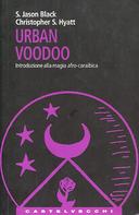 Urban Voodoo - Introduzione alla Magia Afro-Caraibica, Black S. Jason; Hyatt Christopher S.