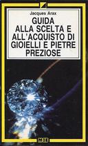 Guida alla Scelta e all’Acquisto di Gioielli e Pietre Preziose