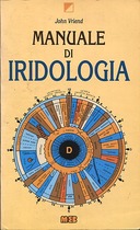 Manuale di Iridologia – Comprese Mappe dell’Iride, Carte Dagnostiche e Cartelle Cliniche