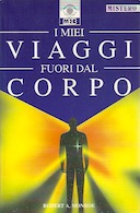 I Miei Viaggi Fuori dal Corpo – L’Eccezionale Esperienza dei “Viaggi Astrali” per Mezzo del Secondo Corpo