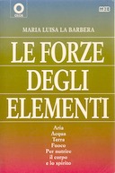 Le Forze degli Elementi - Aria Acqua Terra Fuoco per Nutrire il Corpo e lo Spirito, La Barbera Maria Luisa