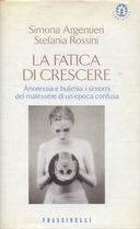 La Fatica di Crescere – Anoressia e Bulimia: i Sintomi del Malessere di un’Epoca Confusa