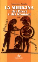 La Medicina dei Greci e dei Romani - Volume Primo : Letteratura, Lingua, Mazzini Innocenzo