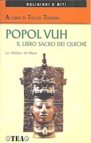 Popol Vuh - Il Libro Sacro dei Quiché - La «Bibbia» dei Maya, Tentori Tullio