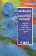 L'immaginazione della Natura - La Complessità, la Diversità e la Ricchezza del Mondo Animale e Vegetale, Angier Natalie