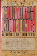 Curarsi con i Cibi - Secondo la Dietetica Cinese, Lu Henry C.