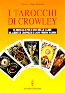 I Tarocchi di Crowley - Il Manuale per l'Uso delle Carte di Aleister Crowley e Lady Frieda Harris, Akron; Banzhaf Hajo