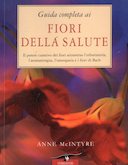 Guida Completa ai Fiori della Salute – Il Potere Curativo dei Fiori Attraverso l’Erboristeria, l’Aromaterapia, l’Omeopatia e i Fiori di Bach