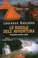 Le Regole dell'Avventura - Chi Sopravvive, chi Muore e Perché. Storie Vere di Situazioni Straordinarie, Gonzales Laurence