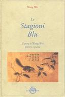 Le Stagioni Blu • L'Opera di Wang Wei Poeta e Pittore, Wei Wang