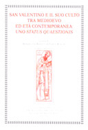 San Valentino e il Suo Culto tra Medioevo ed Età Contemporanea : uno Status Quaestionis