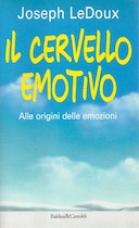 Il Cervello Emotivo – Alle Origini delle Emozioni – Alle Radici delle Emozioni