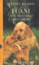 I Cani non Mentono sull’Amore – Riflessioni sui Cani e sulle loro Emozioni