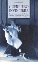 Guerriero Invincibile – La Vita Straordinaria di Morihei Ueshiba, il Fondatore dell’Aikido che Nessuno Riuscì Mai a Sconfiggere