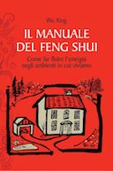 Il Manuale Feng Shui – Come far Fluire l’Energia negli Ambienti in cui Viviamo