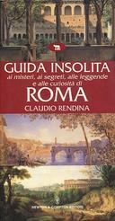 Guida Insolita ai Misteri, ai Segreti, alle Leggende e alle Curiosità di Roma