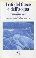 I Riti del Fuoco e dell'Acqua - Nel Folklore Religioso, nel Lavoro e nella Tradizione Orale, Autori vari