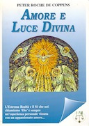 Amore e Luce Divina – Sperimentare il Cristianesimo Esoterico – L’Estrema Realtà e il Sé che Noi Chiamiamo “Dio” è Sempre un’Esperienza Personale Vissuta con un Appassionato Amore…