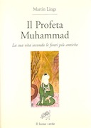 Il Profeta Muhammad - La Sua Vita Secondo le Fonti più Antiche, Lings Martin