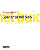 Speranza nel Buio - Guida per Cambiare il Mondo, Solnit Rebecca