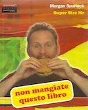 Non Mangiate questo Libro - Il fast food e l'America Super Size, Spurlock Morgan