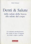 Denti & Salute – Dalla Salute della Bocca alla Salute del Corpo – Un Metodo Rivoluzionario che Mette in Luce il Legame tra Denti, Corpo e Psiche