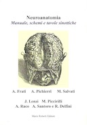 Neuroanatomia - Manuale, Schemi e Tavole Sinottiche, Frati Alessandro; Pichierri Angelo; Salvati Maurizio; Lenzi Jacopo; Piccirilli Manolo; Raco Antonino; Santoro Antonio; Delfini Roberto