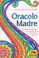 Oracolo Madre - 30 Carte Sciamaniche di Trasmutazione dall'Ombra alla Luce, Giunchedi Anael Carlotta