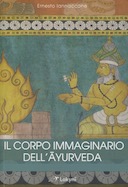 Il Corpo Immaginario dell'Āyurveda - Insegnamenti di Anatomia, embriologia e Ostetricia nella Caraka-saṃhitā, Iannaccone Ernesto